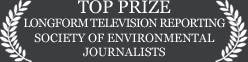 TOP PRIZE
Longform TeleVision Reporting Society of Environmental Journalists